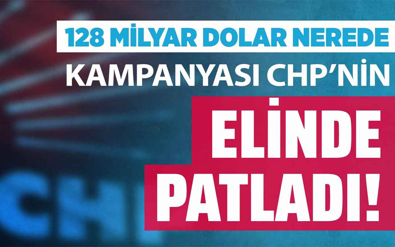 128 milyar dolar nerede kampanyası CHP'nin elinde patladı!