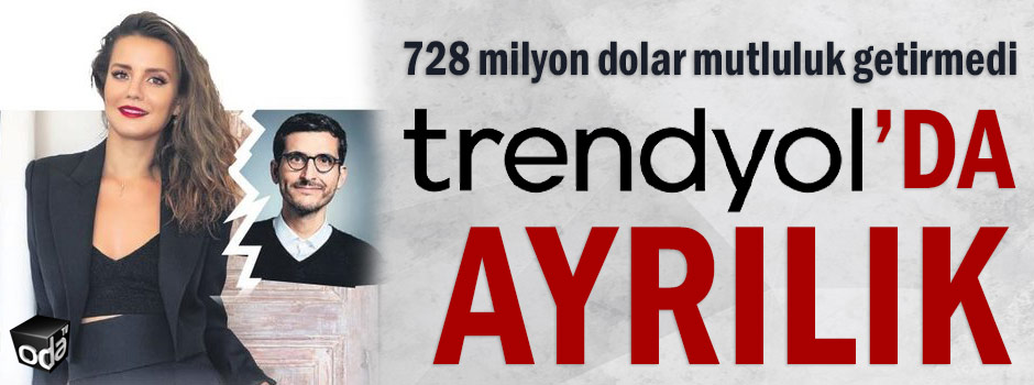 728 milyon dolar mutluluk getirmedi... Trendyol'da ayrılık