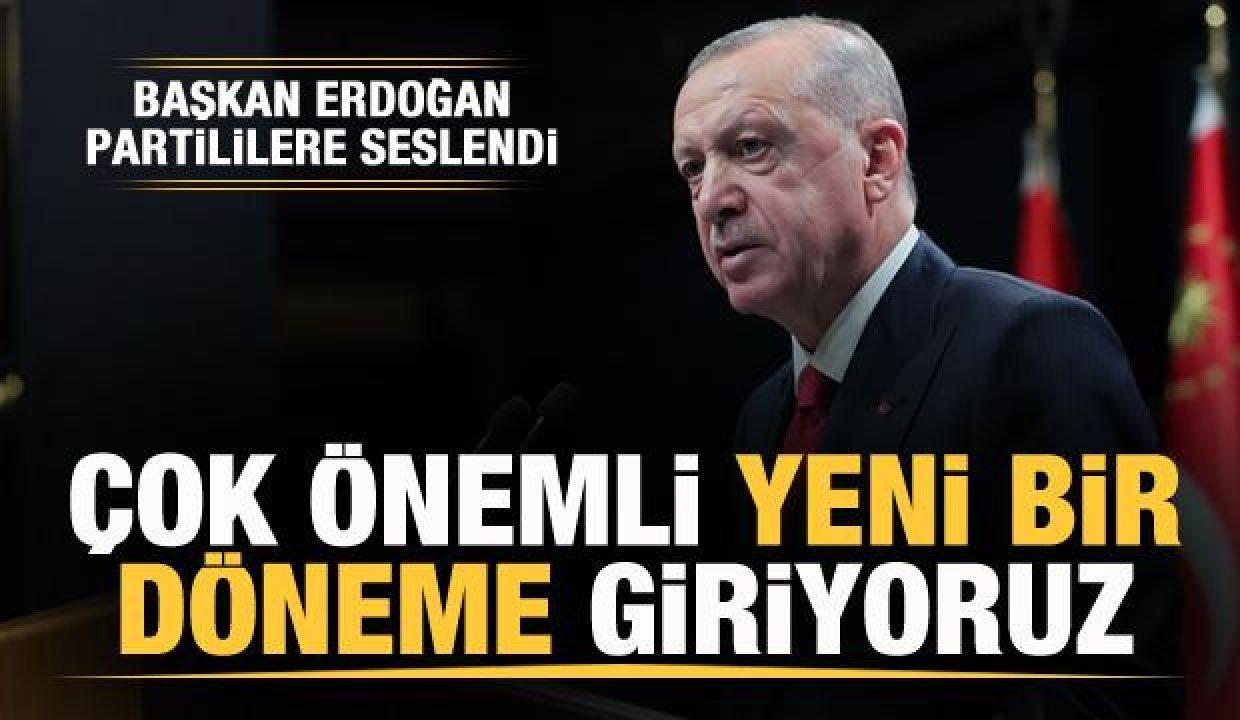 Başkan Erdoğan: Çok önemli bir döneme giriyoruz