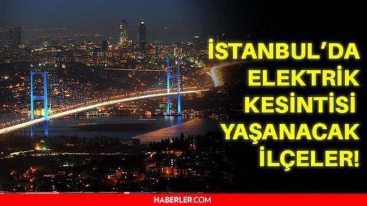 11 Kasım Perşembe İstanbul elektrik kesintisi! İstanbul'da elektrik kesintisi yaşanacak ilçeler hangileri! İstanbul'da elektrik ne vakit gelecek?