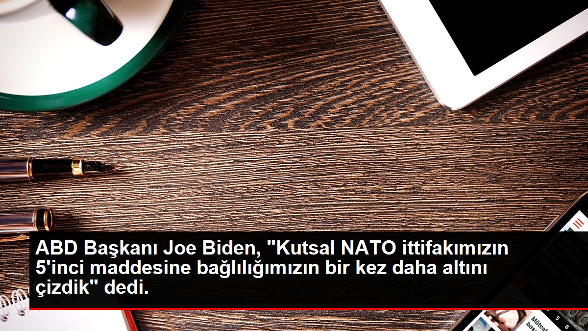 ABD Lideri Joe Biden, "Kutsal NATO ittifakımızın 5'inci hususuna bağlılığımızın bir defa daha altını çizdik" dedi.