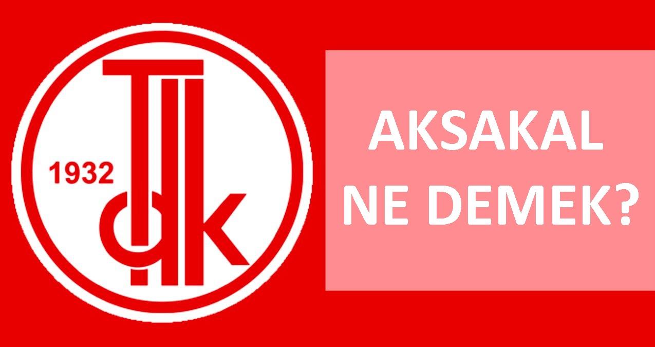 Aksakal ne demek? TDK'ya nazaran Aksakal manası nedir? Kime Aksakal denir? Aksakal'ın vazifeleri nelerdir? Aksakallı nedir?