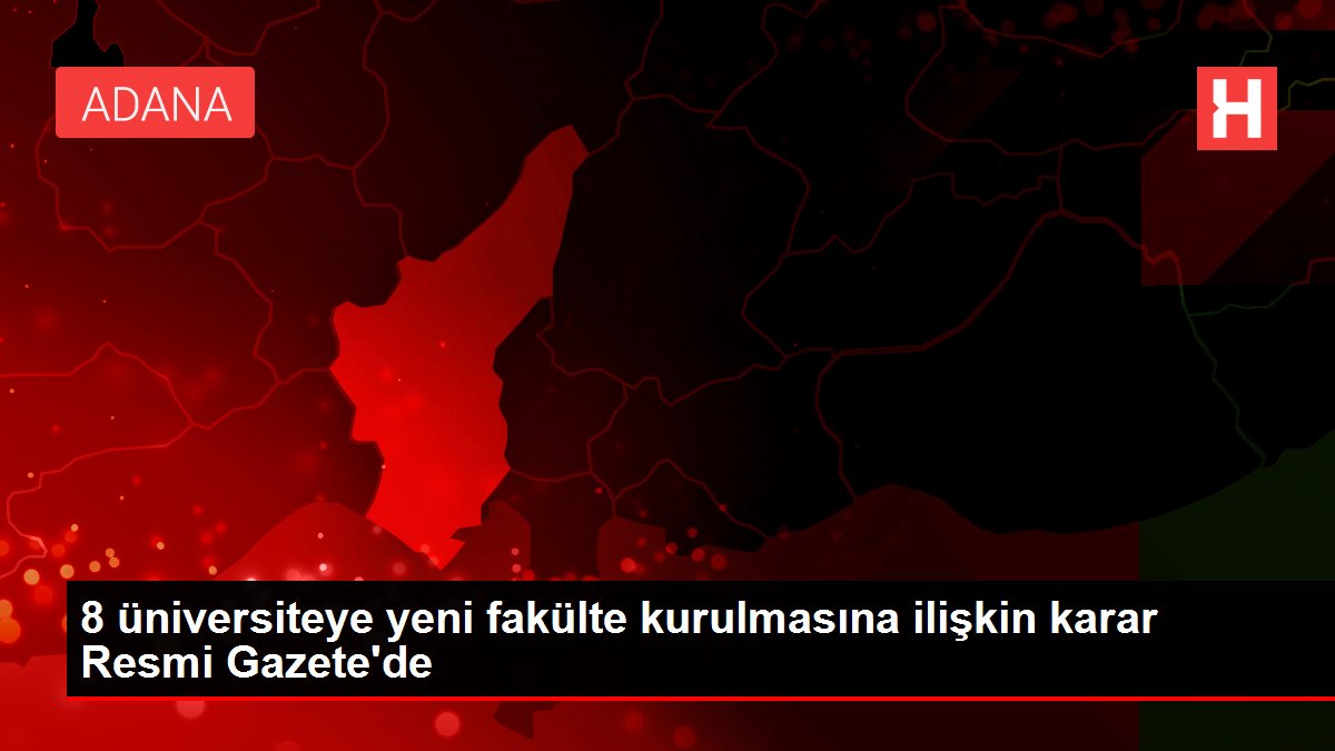 8 üniversiteye yeni fakülte kurulmasına ait karar Resmi Gazete'de