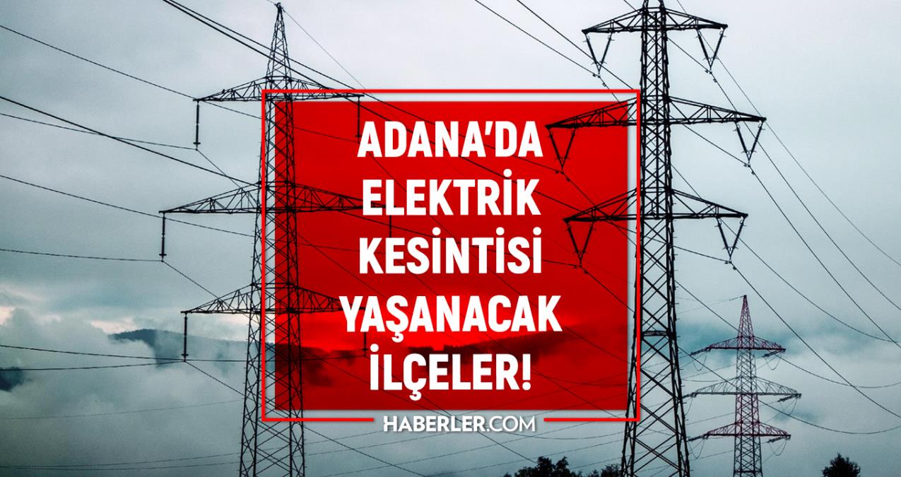 Adana elektrik kesintisi! 1 Mart Adana'da elektrik ne vakit gelecek? Adana'da elektrik kesintisi yaşanacak ilçeler!