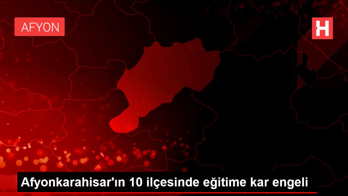 Afyonkarahisar'ın 10 ilçesinde eğitime kar manisi