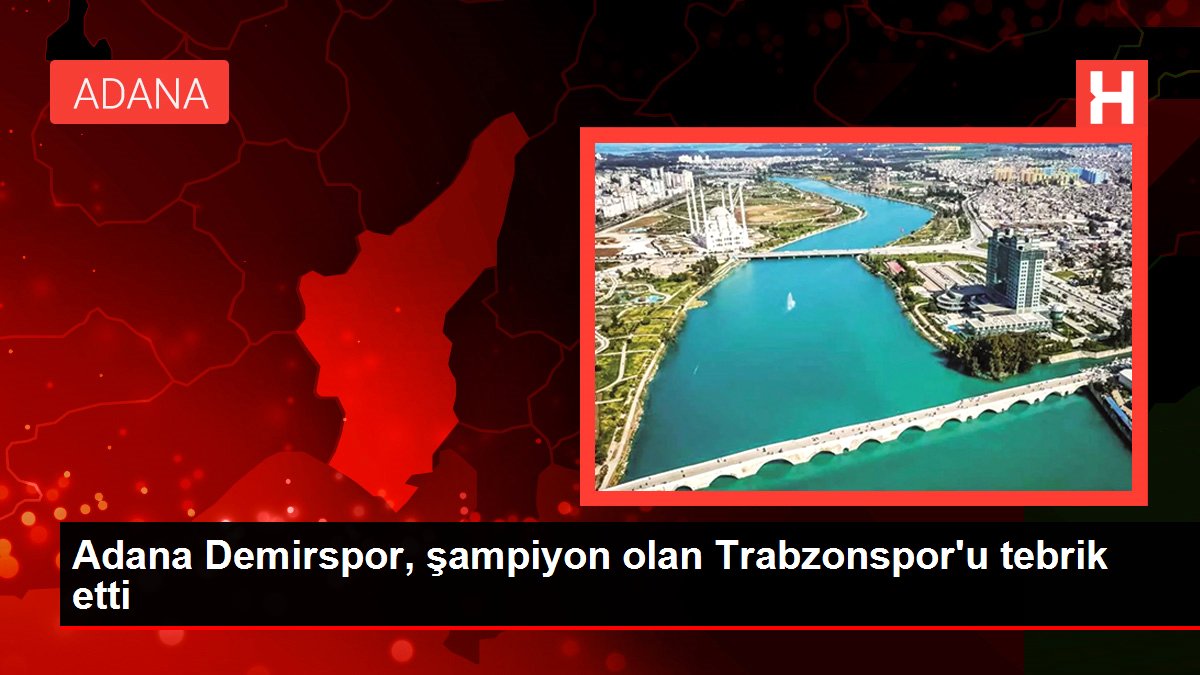 Adana Demirspor, şampiyon olan Trabzonspor'u tebrik etti