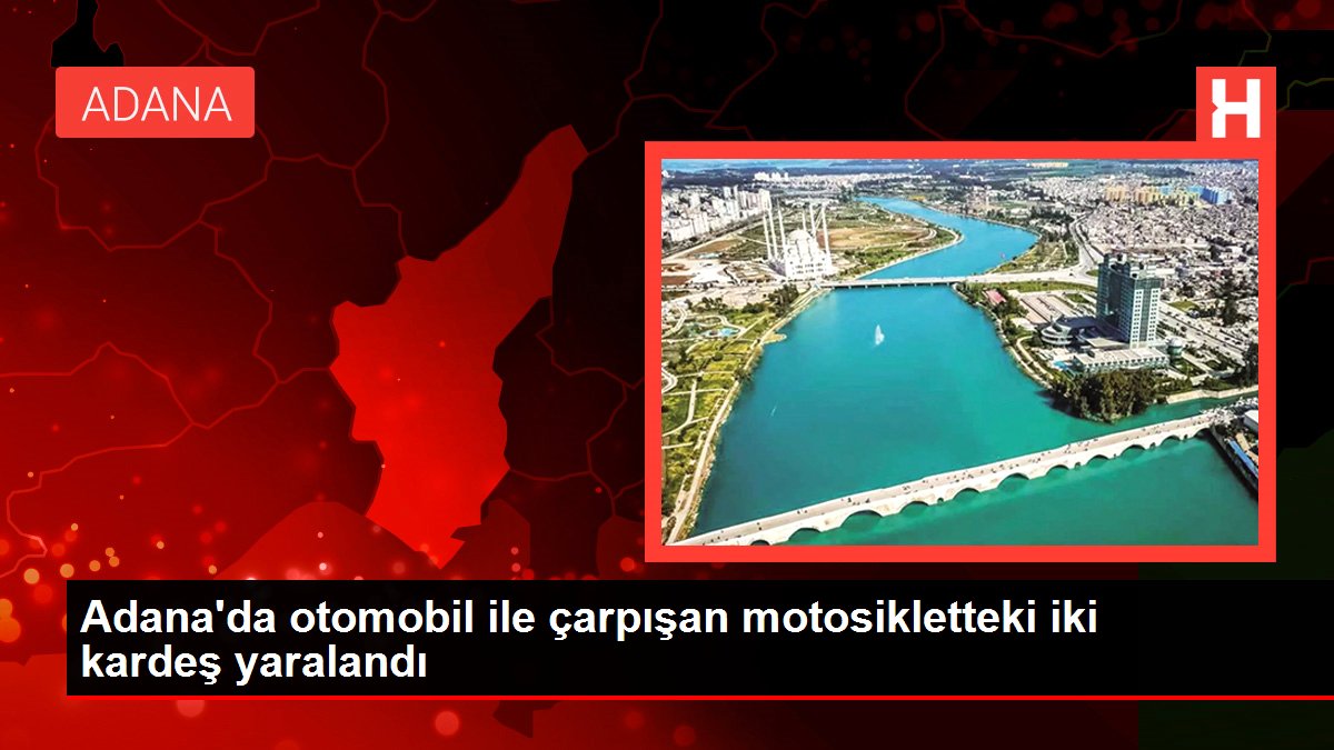 Adana'da araba ile çarpışan motosikletteki iki kardeş yaralandı