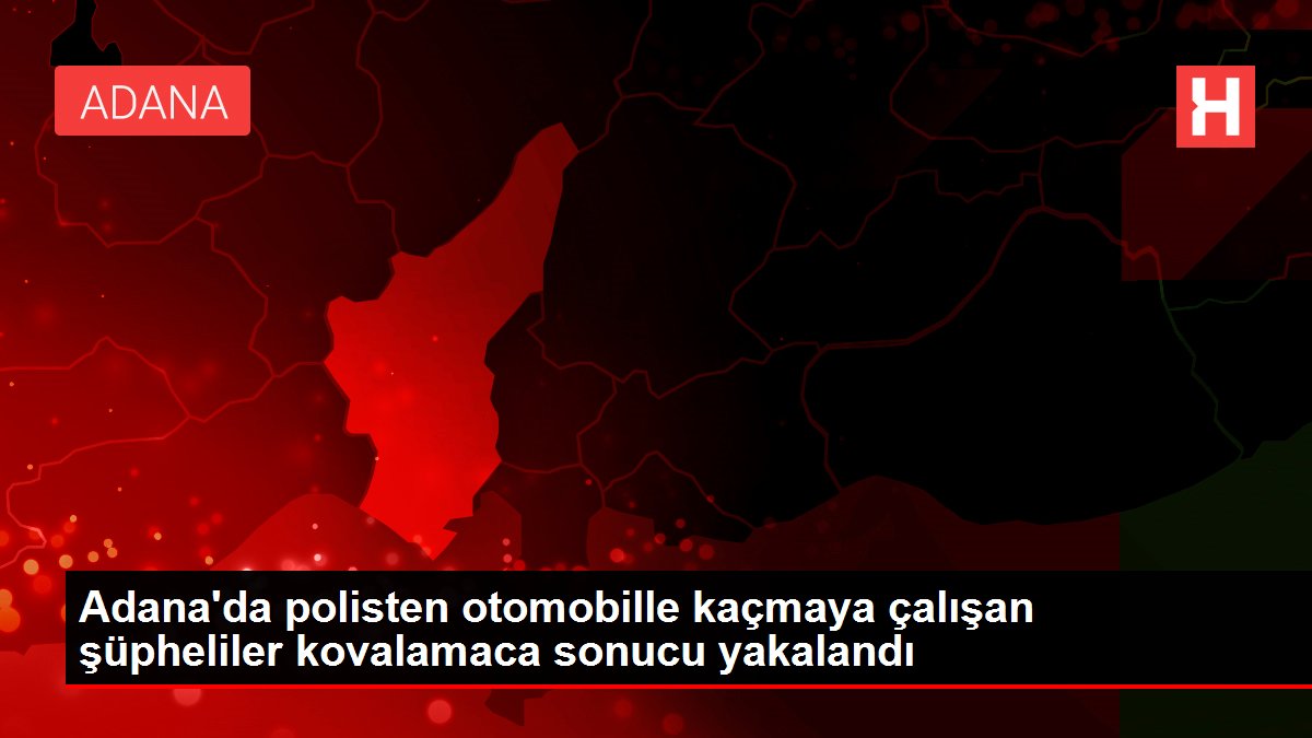 Adana'da polisten arabayla kaçmaya çalışan şüpheliler kovalamaca sonucu yakalandı