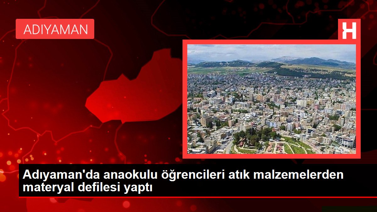 Adıyaman'da anaokulu öğrencileri atık gereçlerden materyal defilesi yaptı