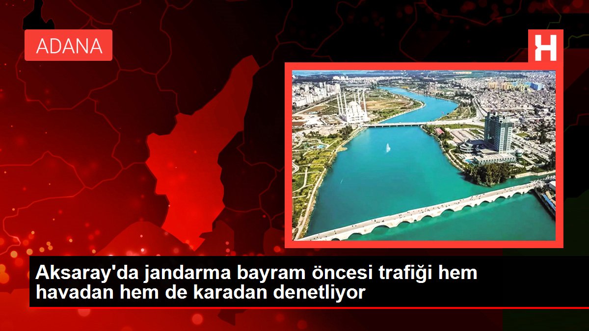 Aksaray'da jandarma bayram öncesi trafiği hem havadan hem de karadan denetliyor