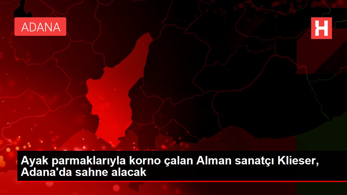 Ayak parmaklarıyla korno çalan Alman sanatçı Klieser, Adana'da sahne alacak