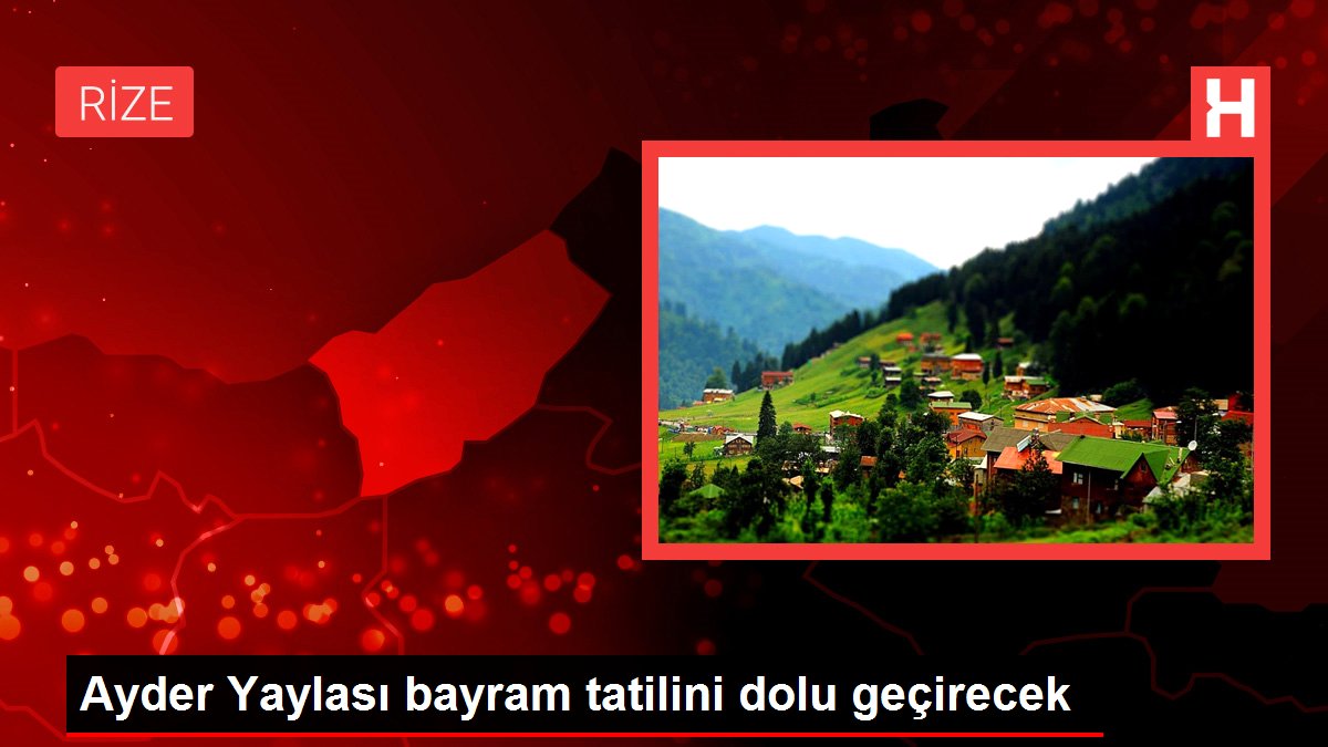 Ayder Yaylası bayram tatilini dolu geçirecek