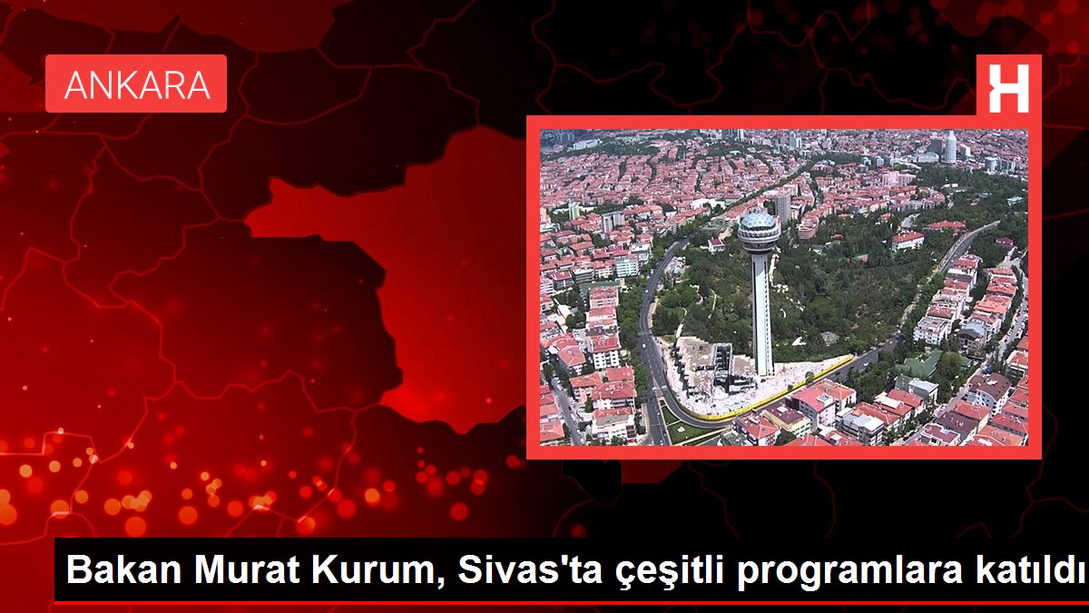 Bakan Murat Kurum, Sivas'ta çeşitli programlara katıldı