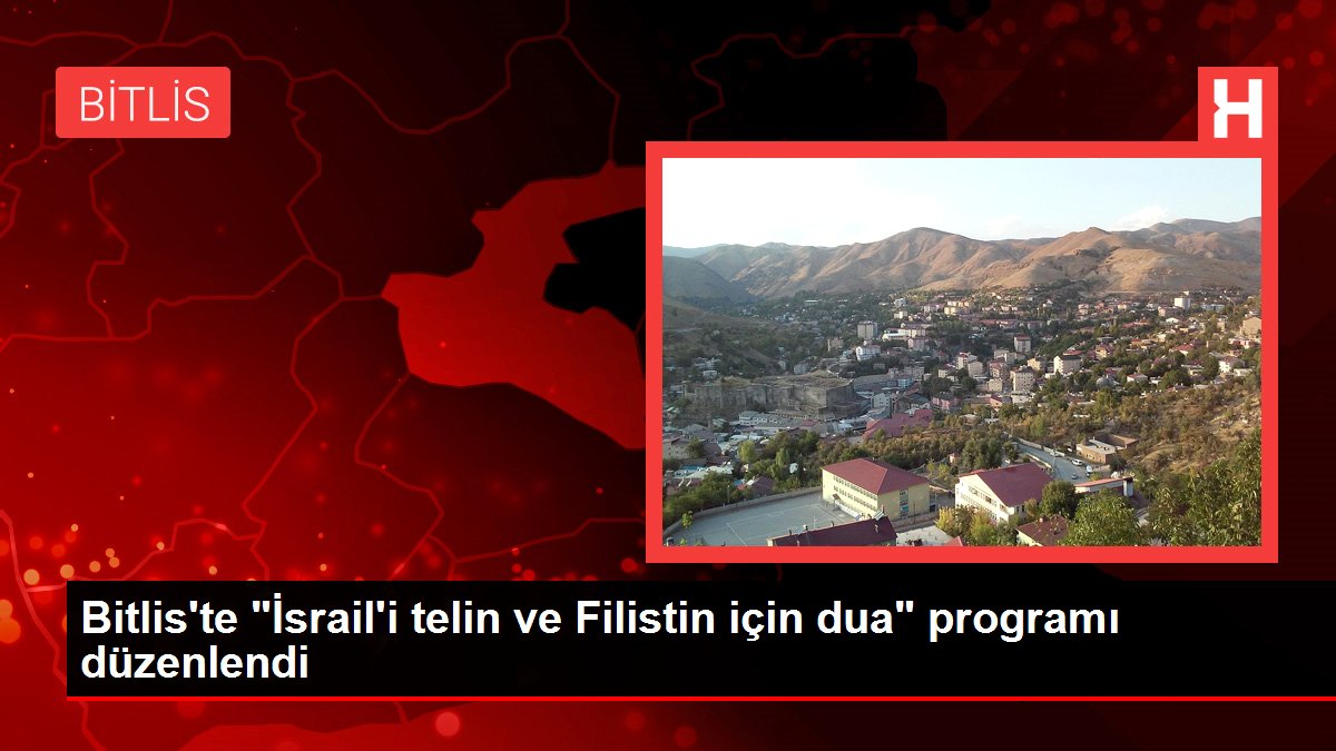 Bitlis'te "İsrail'i telin ve Filistin için dua" programı düzenlendi