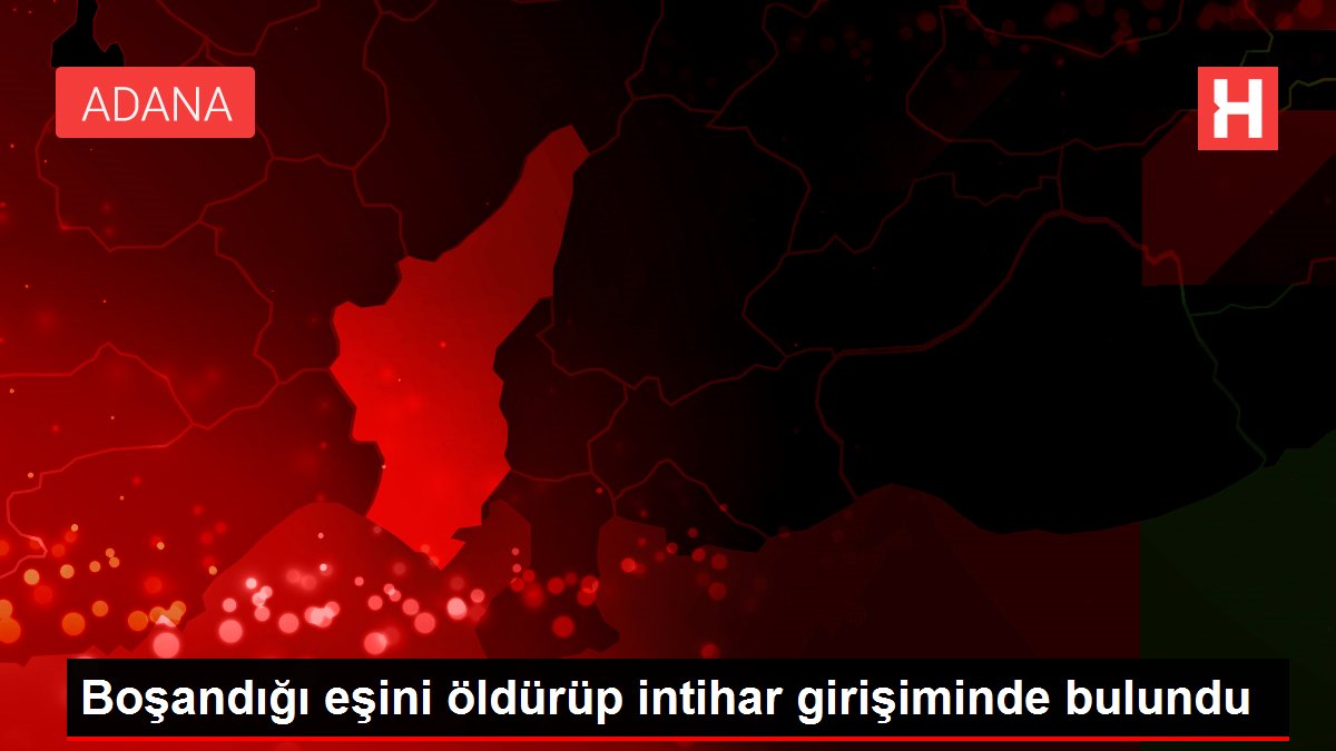 Boşandığı eşini öldürüp intihar teşebbüsünde bulundu