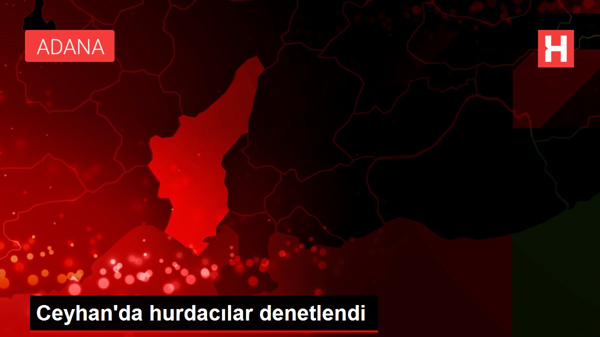 Ceyhan'da hurdacılar denetlendi