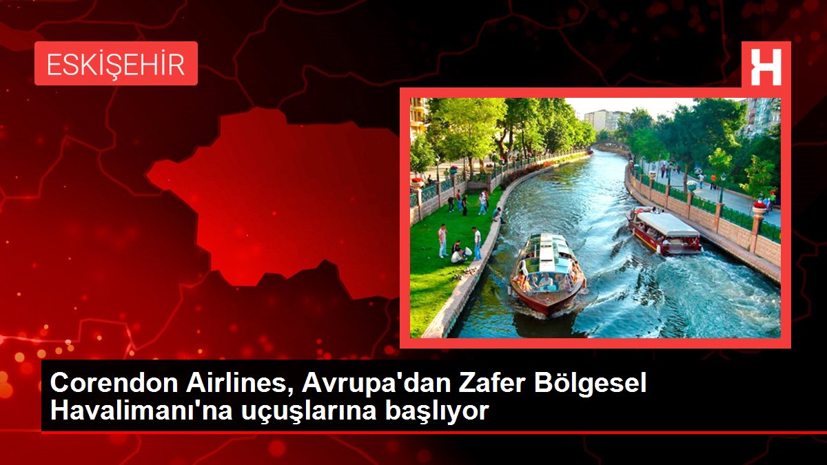 Corendon Airlines, Avrupa'dan Zafer Bölgesel Havalimanı'na uçuşlarına başlıyor