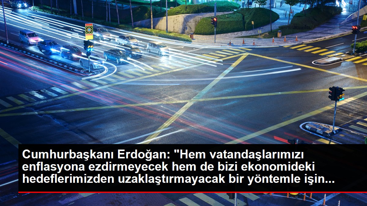 Cumhurbaşkanı Erdoğan: "Hem vatandaşlarımızı enflasyona ezdirmeyecek hem de bizi iktisattaki amaçlarımızdan uzaklaştırmayacak bir usulle işin...