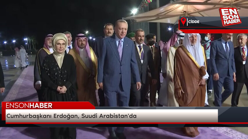 Cumhurbaşkanı Erdoğan, Suudi Arabistan'da