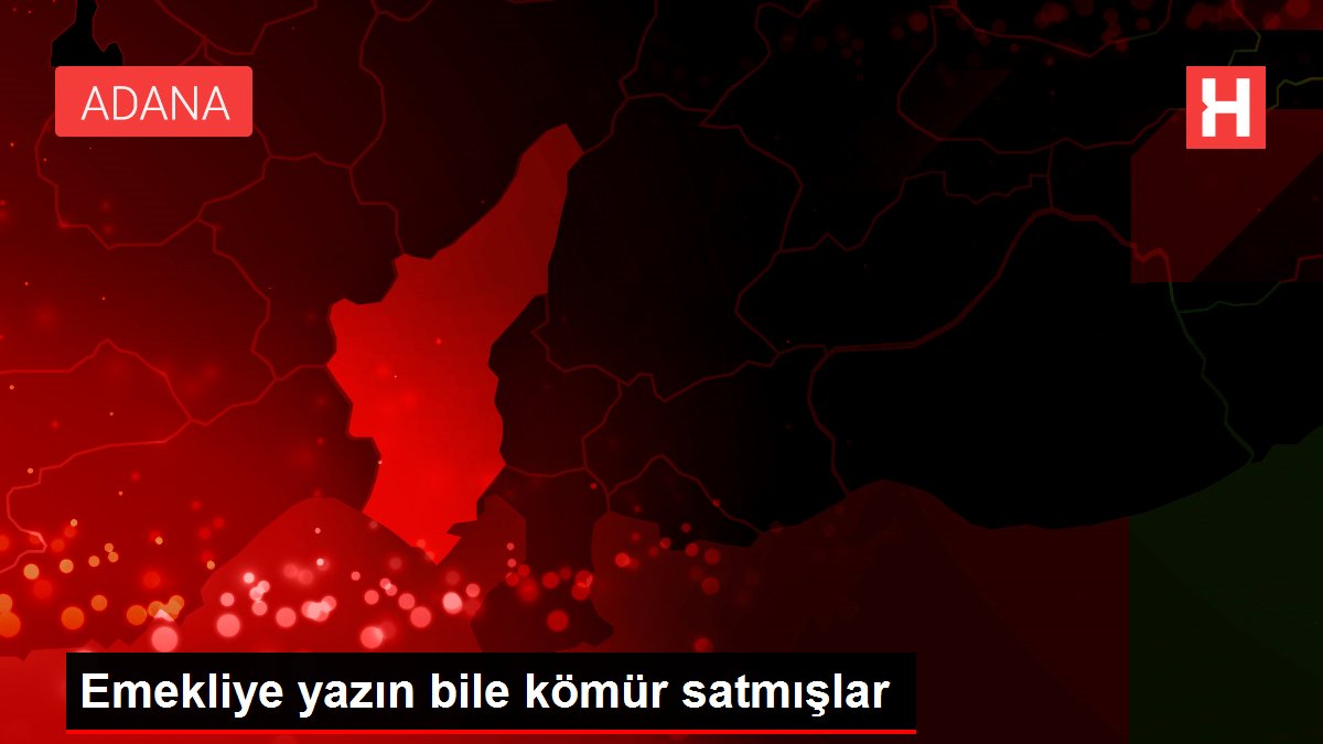 Emekliye yazın bile kömür satmışlar