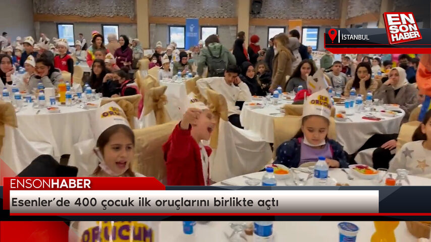 Esenler’de 400 çocuk birinci oruçlarını birlikte açtı