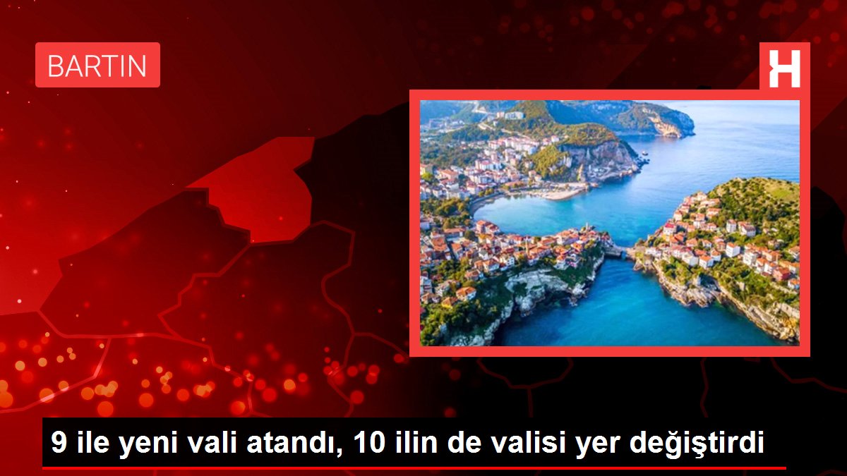 9 ile yeni vali atandı, 10 ilin de valisi yer değiştirdi