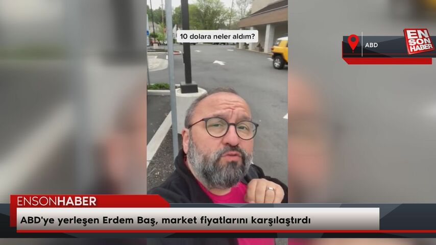 ABD'ye yerleşen Erdem Baş, market fiyatlarını karşılaştırdı