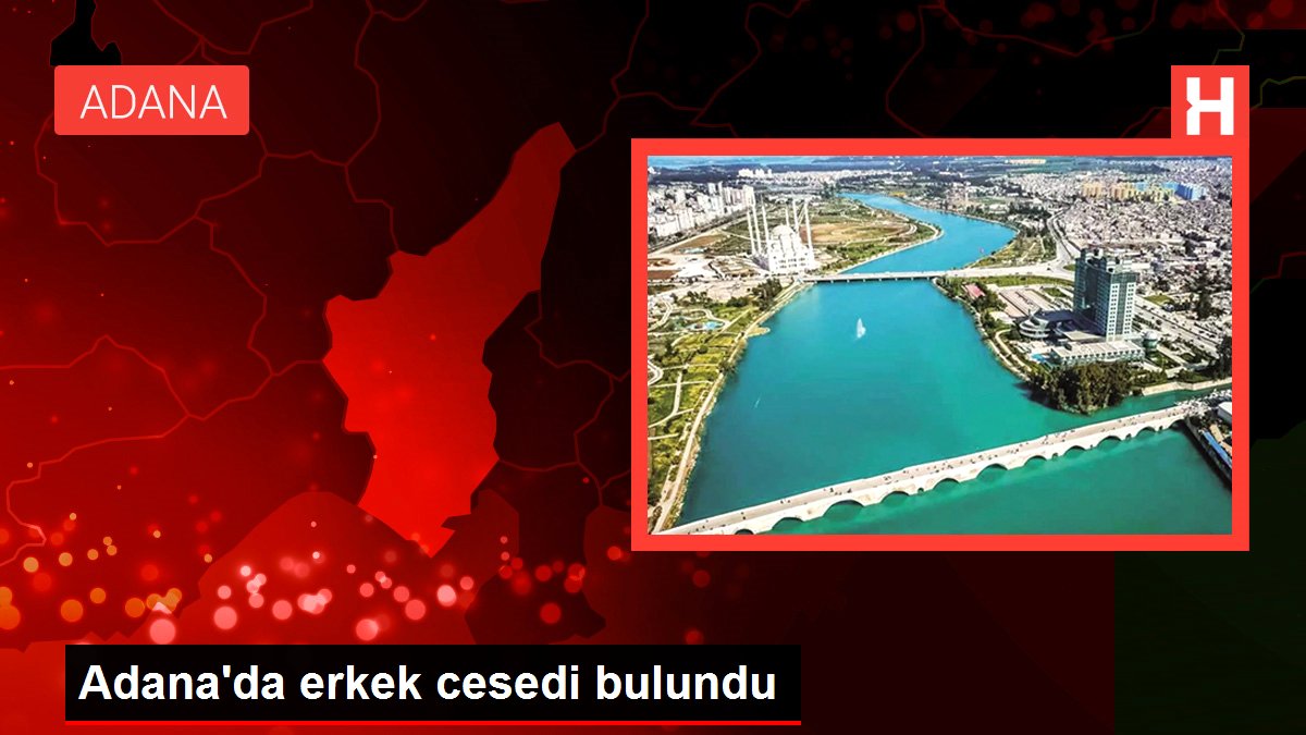 Adana'da erkek cesedi bulundu