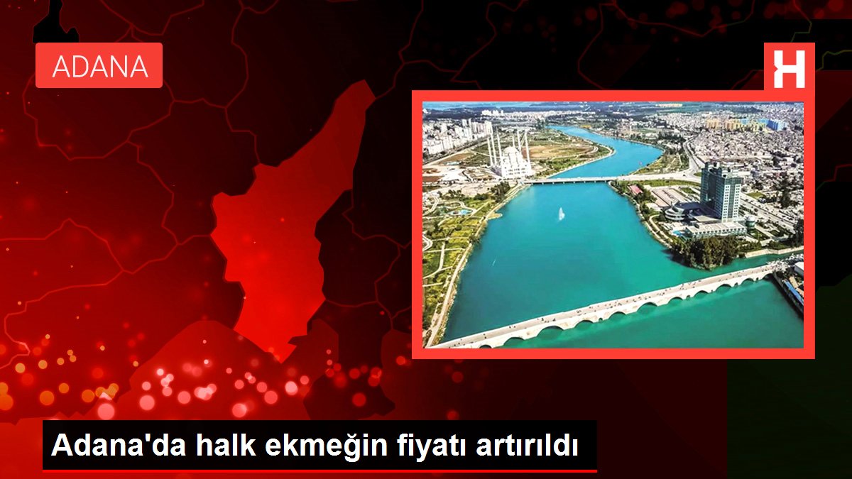 Adana'da halk ekmeğin fiyatı artırıldı