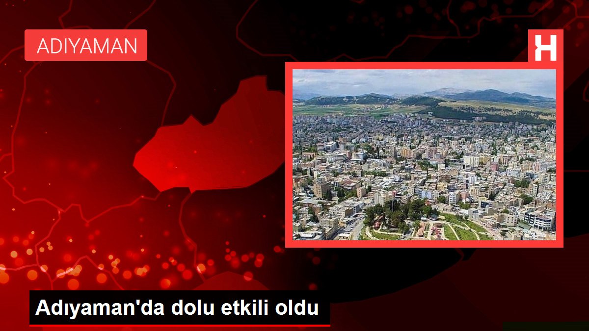 Adıyaman'da dolu tesirli oldu