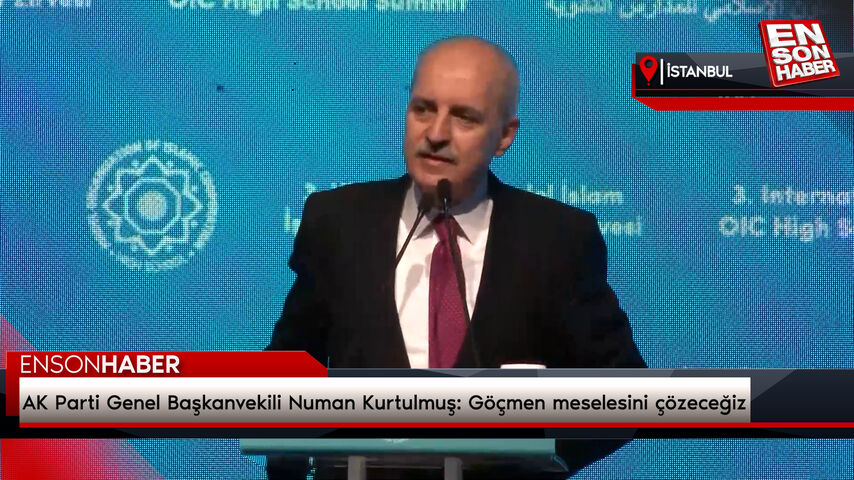 AK Parti Genel Başkanvekili Numan Kurtulmuş: Göçmen meselesini çözeceğiz