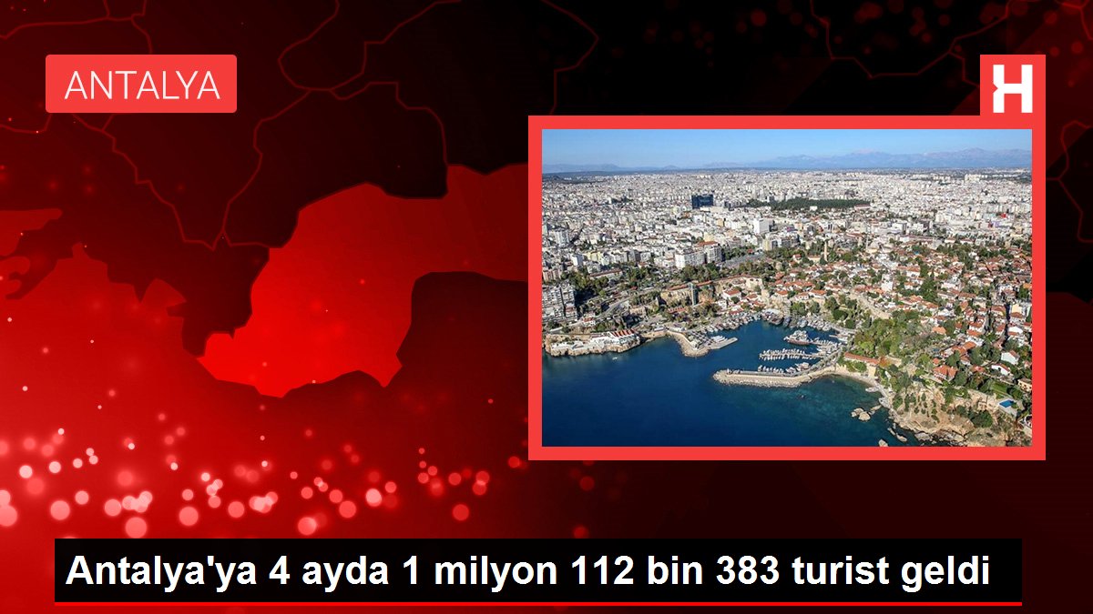 Antalya'ya 4 ayda 1 milyon 112 bin 383 turist geldi