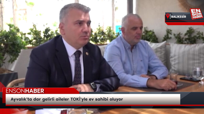 Ayvalık'ta dar gelirli aileler TOKİ'yle ev sahibi oluyor