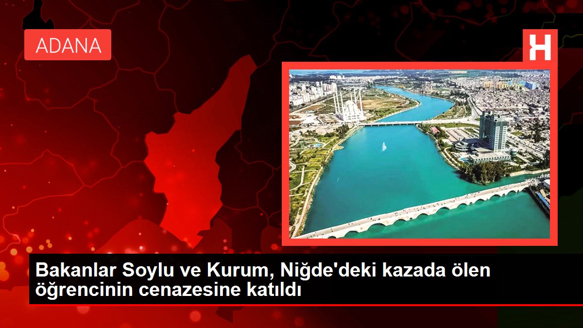 Bakanlar Soylu ve Kurum, Niğde'deki kazada ölen öğrencinin cenazesine katıldı