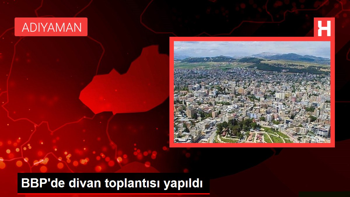 BBP'de divan toplantısı yapıldı