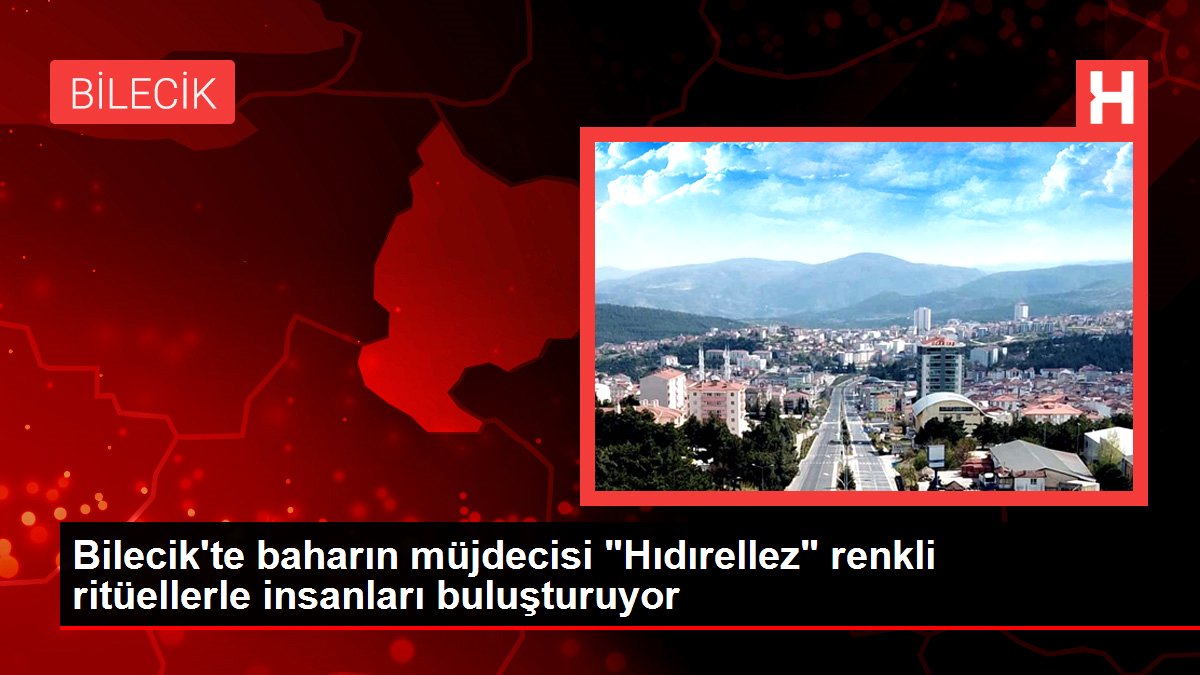 Bilecik'te baharın müjdecisi "Hıdırellez" renkli ritüellerle insanları buluşturuyor