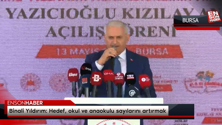 Binali Yıldırım: Hedef, okul ve anaokulu sayılarını artırmak