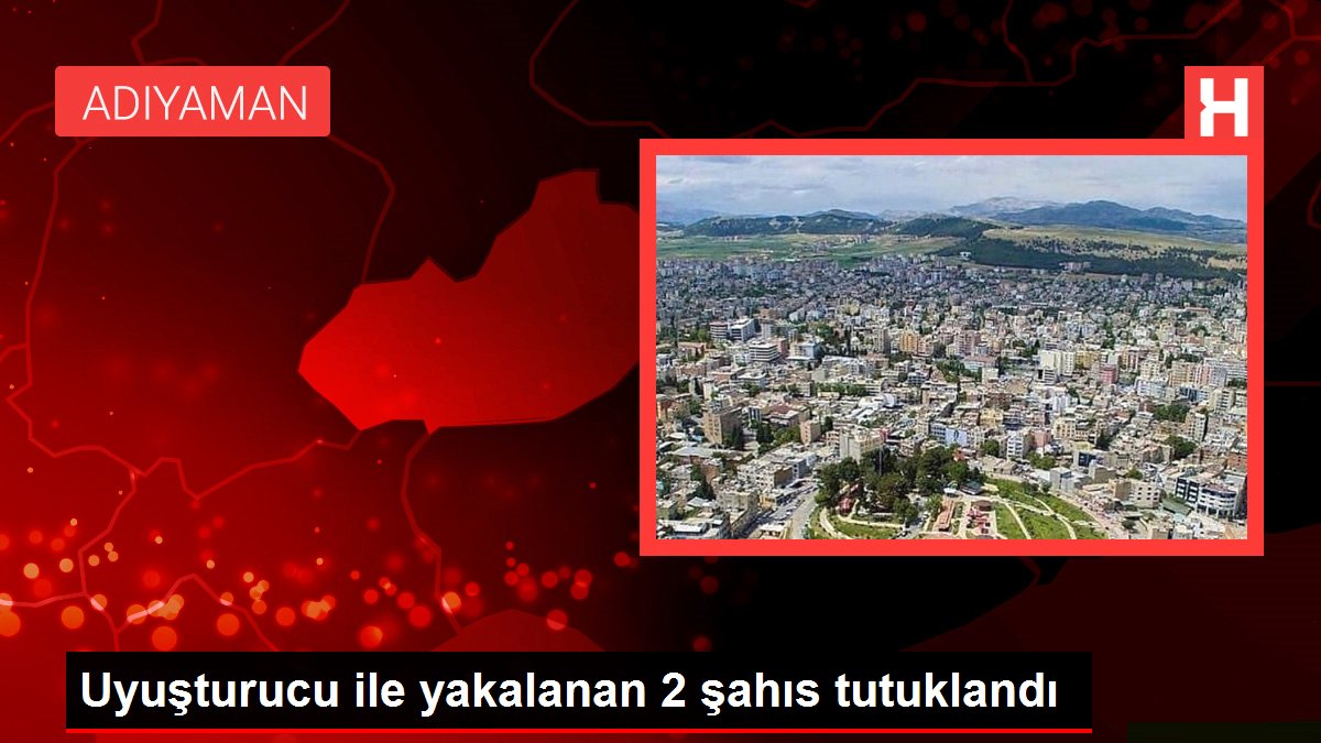 Uyuşturucu ile yakalanan 2 şahıs tutuklandı