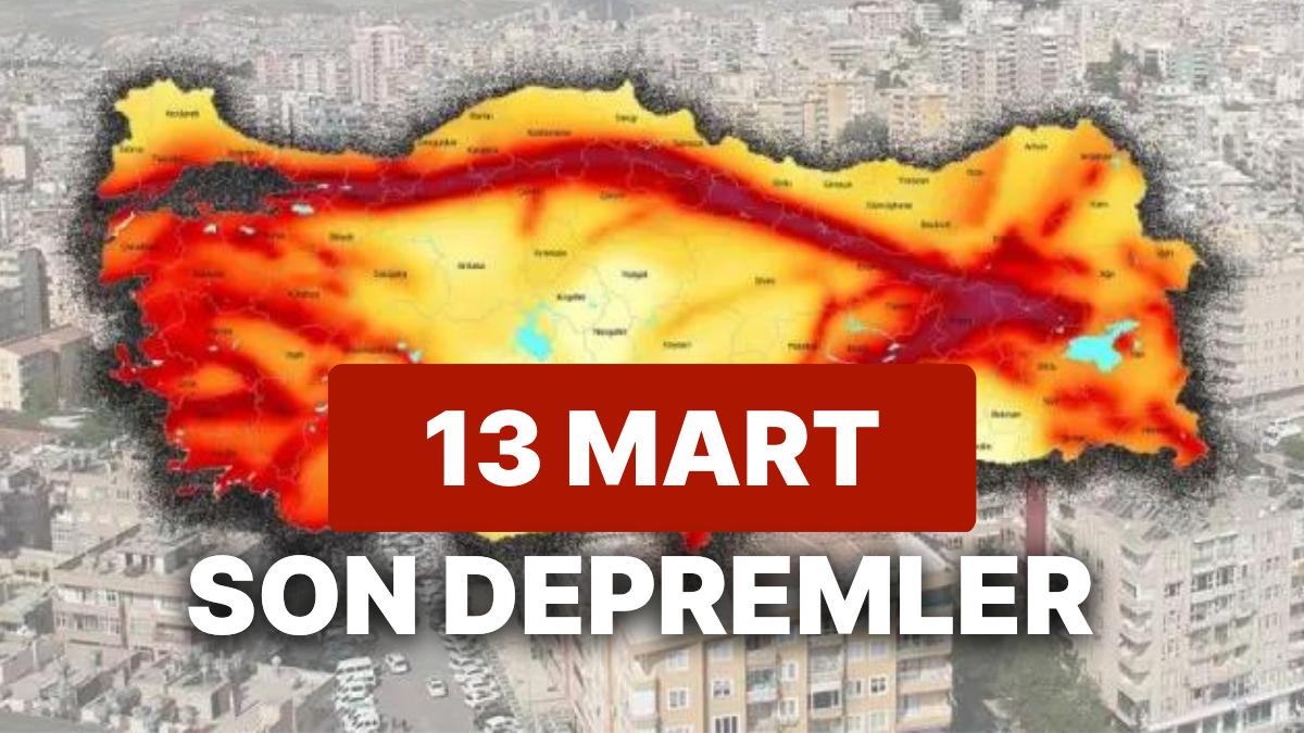 13 Mart Pazartesi AFAD ve Kandilli Rasathanesi Son Sarsıntılar Listesi: Tekrar Sarsıntı mi Oldu?