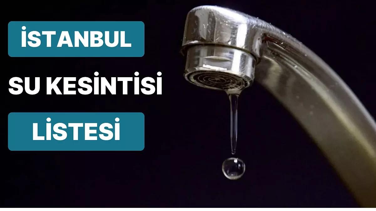 13 Mart Pazartesi Günü İstanbul'da Kesilen Sular Ne Vakit Gelecek? 13 Mart Pazartesi Su Kesintisi Adresleri