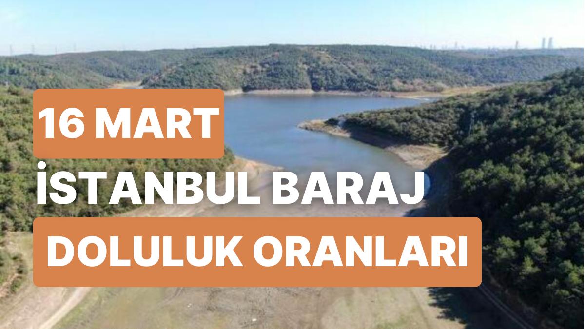 16 Mart Perşembe İstanbul Baraj Doluluk Oranlarında Son Durum: İstanbul’da Barajların Yüzde Kaçı Dolu?