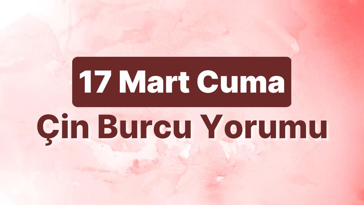 17 Mart Cuma Çin Burcuna Nazaran Günün Nasıl Geçecek?