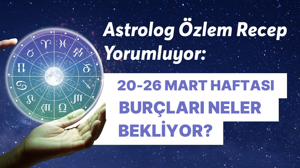 20-26 Mart Haftası Burçları Neler Bekliyor?