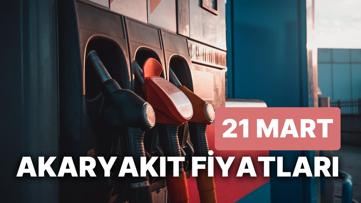 21 Mart Salı Şimdiki Akaryakıt Fiyatları: Brent Petrol, LPG, Motorin, Akaryakıt Fiyatı Ne Kadar Oldu?