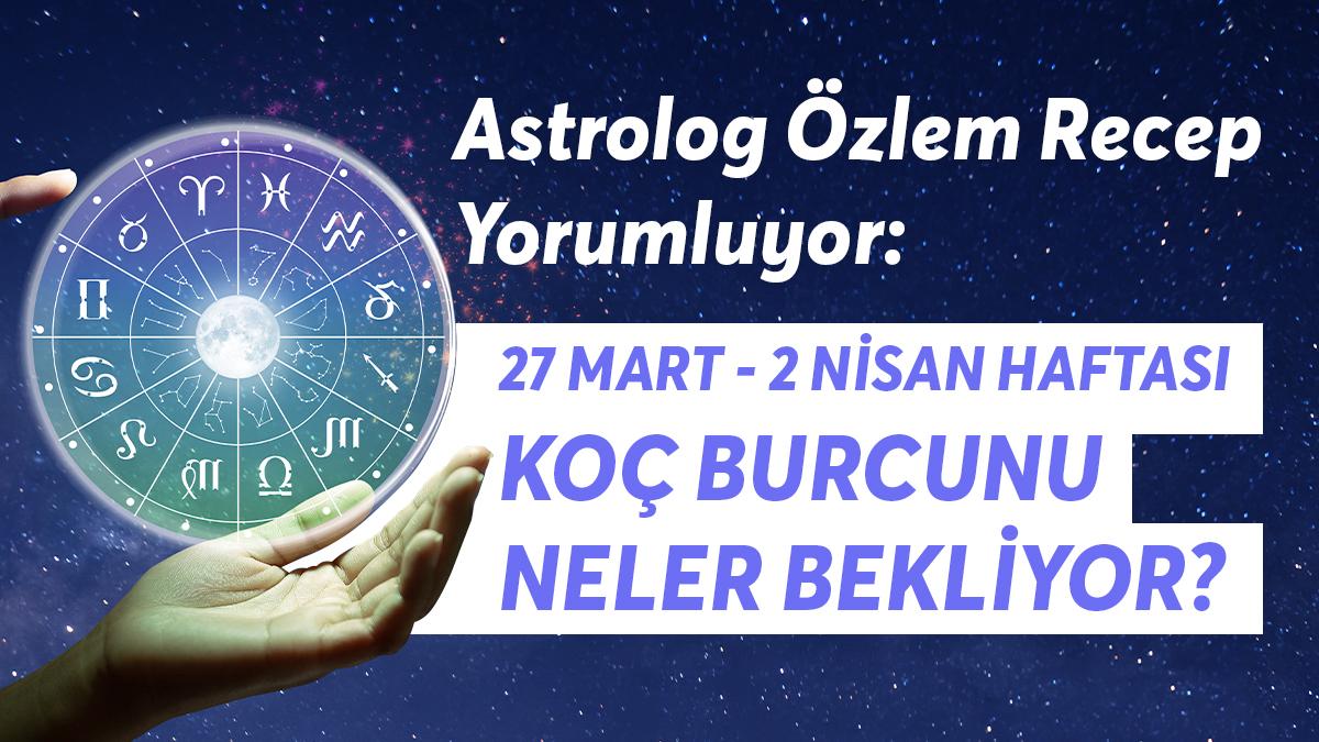 27 Mart - 2 Nisan Haftası Koç Burcunu Neler Bekliyor?