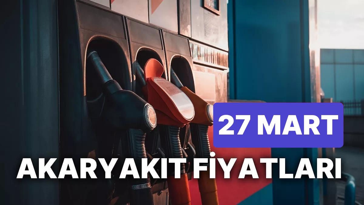 27 Mart Pazartesi Aktüel Akaryakıt Fiyatları: Brent Petrol, LPG, Motorin, Akaryakıt Fiyatı Ne Kadar Oldu?