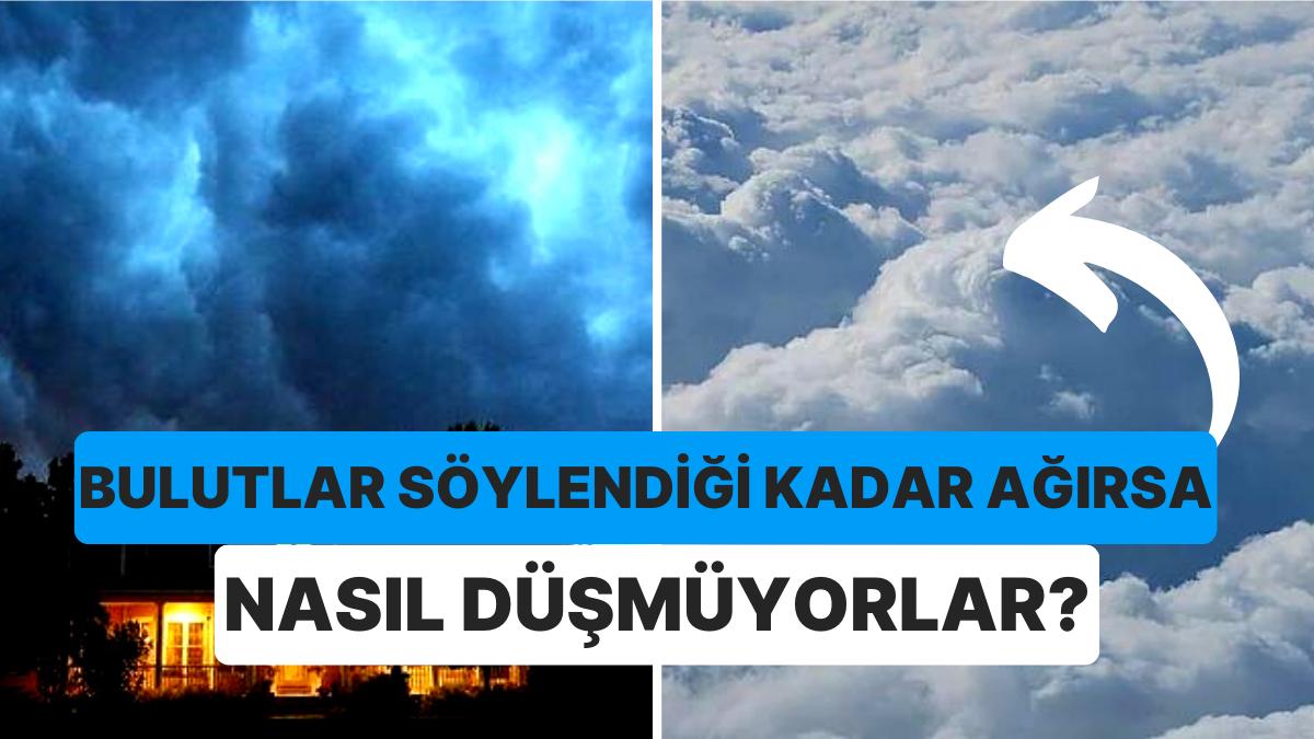 Çeşitlerine Nazaran Değişiyor: Bulutlar Ne Kadar Tartıdadır?