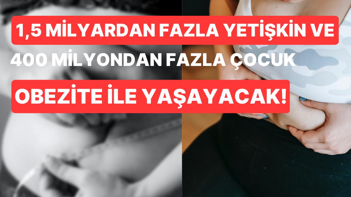 Dünya Nüfusunun Yarısından Fazlasının 12 Yıl İçinde Çok Kilo ve Obezite ile Yaşayacağı Kestirim Ediliyor!