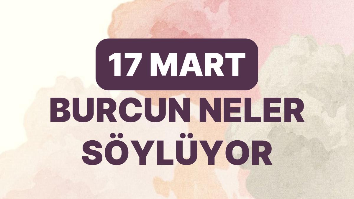 Günlük Burç Yorumuna Nazaran 17 Mart Cuma Günün Nasıl Geçecek?