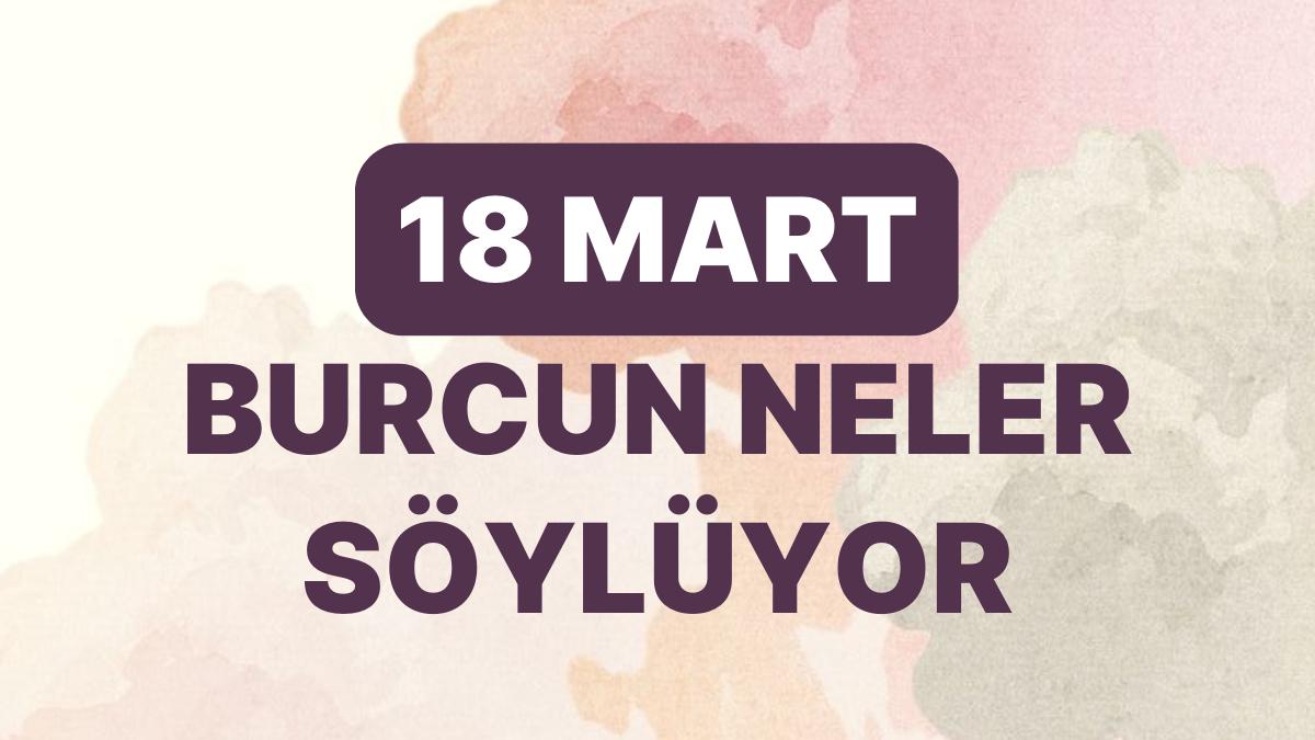 Günlük Burç Yorumuna Nazaran 18 Mart Cumartesi Günün Nasıl Geçecek?